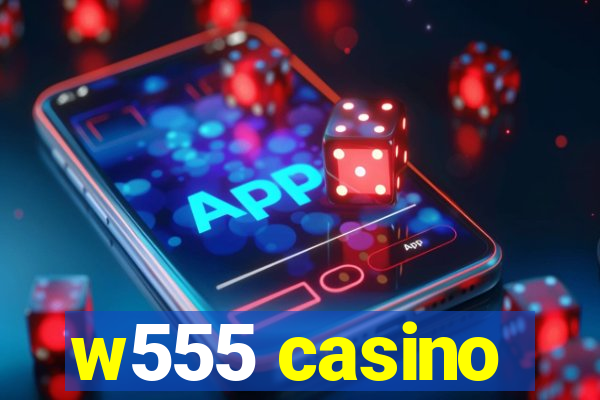 w555 casino